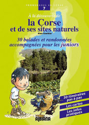 A la d&eacute;couverte de la Corse et de ses sites naturels : Trente balades et randonn&eacute;es accompagn&eacute;es pour les juniors