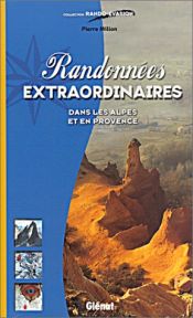 Randonn&eacute;es Extraordinaires : Dans les alpes et en provence