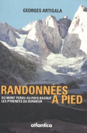Randonn&eacute;es &agrave; pied : Du Mont Perdu au Pays basque, les Pyr&eacute;n&eacute;es du bonheur