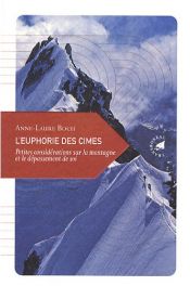 L'euphorie des cimes : Petites consid&eacute;rations sur la montagne et le d&eacute;passement de soi