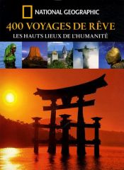 400 Voyages de r�ve : Les hauts lieux de l'humanit�