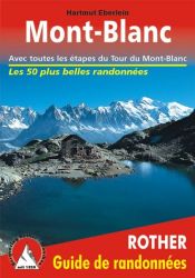 Mont Blanc - Les 50 plus belles randonn�es. Avec toutes les �tapes du Tour du Mont Blanc.