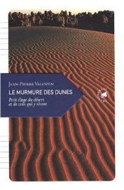 Le murmure des dunes : Petit �loge du d�sert et de ceux qui y vivent