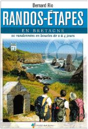 Randos-étapes en Bretagne : 20 Randonnées en boucles de 2 à 4 jours Randos-étapes en Bretagne : 20 Randonnées en boucles de 2 à 4 jours