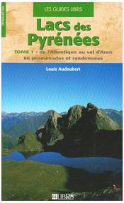 Lacs des Pyr�n�es : Tome 1, De l'Atlantique au val d'Aran, 86 promenades et randonn�es