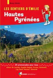 Les Sentiers d'Emilie dans les Hautes-Pyr�n�es : Tome 1, Autour de Lourdes, Argel�s-Gazost, Arrens, Cauterets, Luz-Saint-Sauveur, Gavarnie