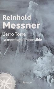 Cerro Torre : La montagne impossible Cerro Torre : La montagne impossible