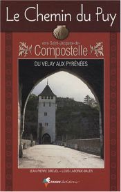 Le Chemin du Puy vers Saint-Jacques-de-Compostelle : Guide pratique du p�lerin