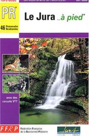 Le Jura à pied : 46 promenades et randonnées Le Jura à pied : 46 promenades et randonnées