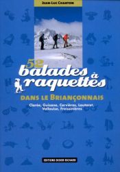 52 balades � raquettes dans le Brian�onnais : Clar�e, Guisane, Cervi�res, Lautaret, Vallouise, Freissini�res