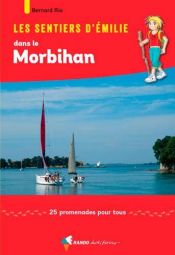 Les Sentiers d'Emilie dans le Morbihan : 25 promenades pour tous Les Sentiers d'Emilie dans le Morbihan : 25 promenades pour tous