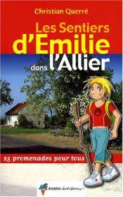 Les sentiers d'Emilie dans l'Allier : 25 Promenades pour tous