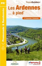 Les Ardennes � pied : 47 Promenades et randonn�es