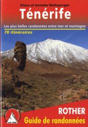T�n�rife - Les 70 plus belles randonn�es entre mer et montagne.