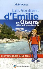 Les Sentiers d'Emilie en Oisans et Belledonne (Is�re 1) : 25 promenades pour tous