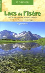 Lacs de l'Is�re : 110 Promenades et randonn�es vers les lacs de montagne