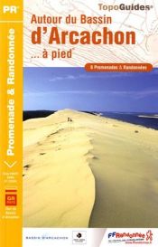 Autour du Bassin d'Arcachon... � pied : 6 promenades & randonn�es