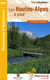 Les Hautes-Alpes � pied : 41 Promenades et randonn�es