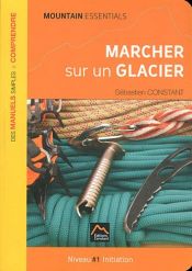 Marcher sur un glacier : Niveau 1 Initiation Marcher sur un glacier : Niveau 1 Initiation
