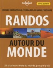 Randos autour du monde : Id�es de destinations, itin�raires, conseils pratiques