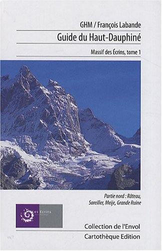 Guide du Haut-Dauphin� : Massif des Ecrins Tome 1, Partie nord : R�teau-Soreiller-Meije-Grande Ruine