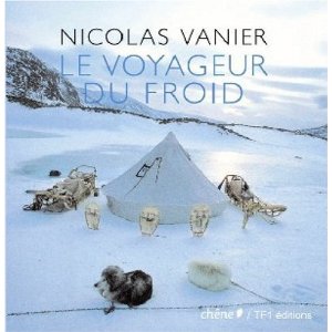 Nicolas Vanier Le voyageur du Froid