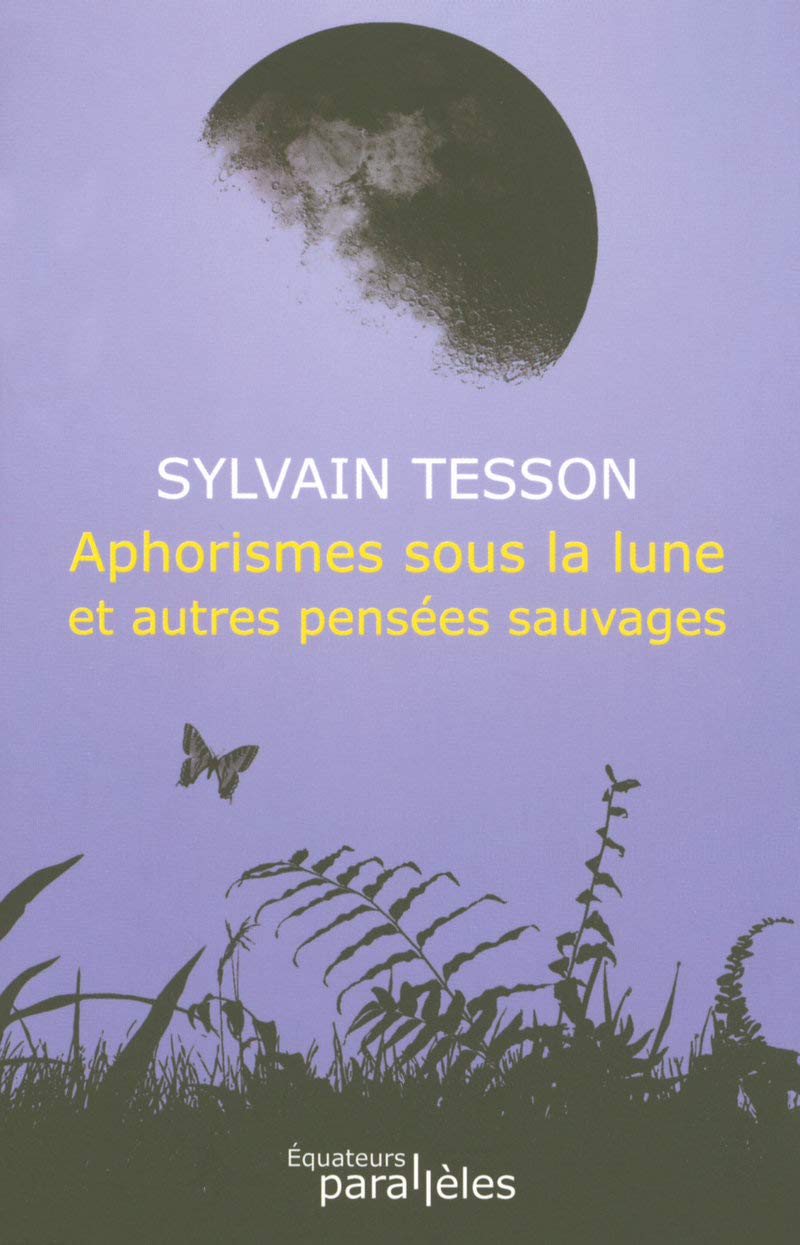 Aphorismes sous la lune et autres penses sauvages