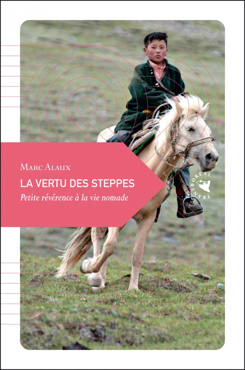 La Vertu des steppes, Petite révérence à la vie nomade La Vertu des steppes, Petite révérence à la vie nomade