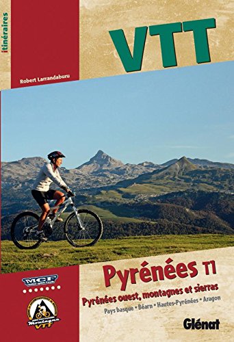 VTT Pyrnes : Tome 1 : Pyrnes ouest, montagnes et sierras (Pays basque, Bearn, Hautes-Pyrnes, Aragon)