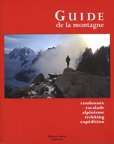 Le guide de la montagne : Randonne, escalade, alpinisme, trekking, expdition