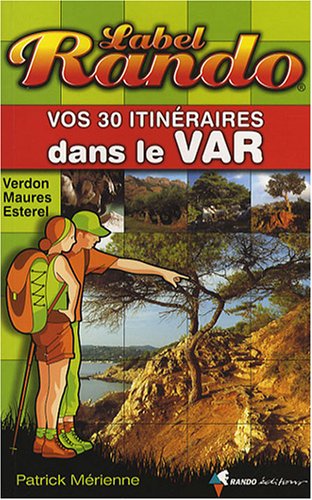 Label Rando - Vos 30 itinraires dans le Var