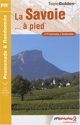 La Savoie  pied : 22 Promenades et randonnes