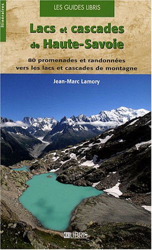 Lacs et cascades de Haute-Savoie : 80 promenades et randonnes