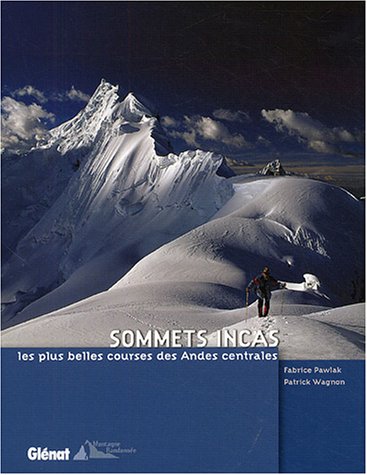 Sommets incas : Les plus belles courses des Andes centrales