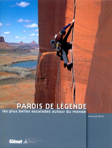 Parois de lgende : Les plus belles escalades autour du monde