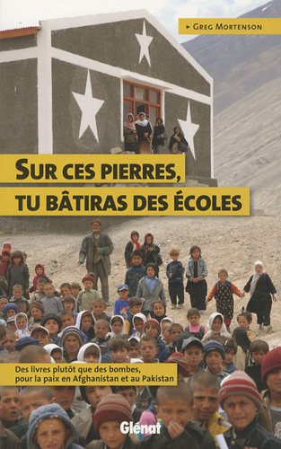 Sur ces pierres tu btiras coles : Des livres plutt que des bombes, pour la paix en Afghanistan et au Pakistan