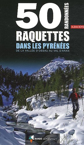 50 randonnes raquettes dans les Pyrnes : De la valle d'Ossau au Val d'Aran