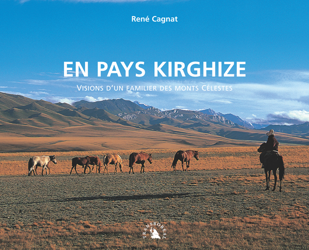 En pays kirghize : Visions d'un familier des monts Clestes