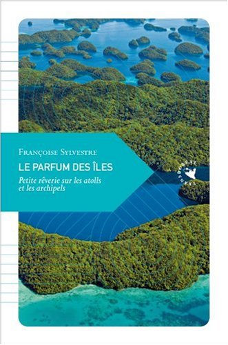 Le Parfum des les - Petite rverie sur les atolls et les archipels