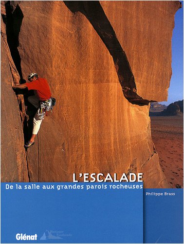 L'escalade : De la salle aux grandes parois rocheuses