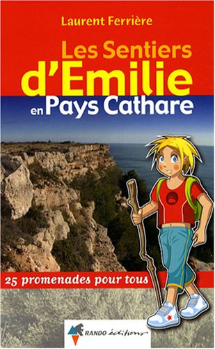Les sentiers d'Emilie en Pays Cathare : 25 promenades pour tous