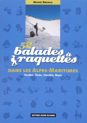 52 balades  raquettes dans les Alpes-Maritimes : Verdon, Tine, Vsubie, Roya