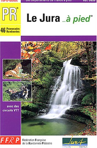 Le Jura  pied : 46 promenades et randonnes