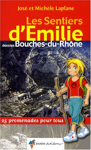 Les sentiers d'Emilie dans les Bouches-du-Rhne : 25 promenades pour tous