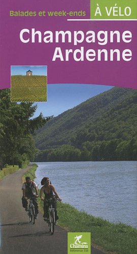 Champagne-Ardenne : Balades et week-ends à vélo Champagne-Ardenne : Balades et week-ends à vélo