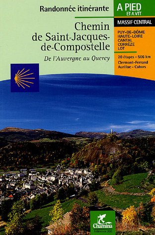 Chemin de Saint-Jacques-de-Compostelle : De l'Auvergne au Quercy : Clermont-Ferrand - Aurillac - Cahors