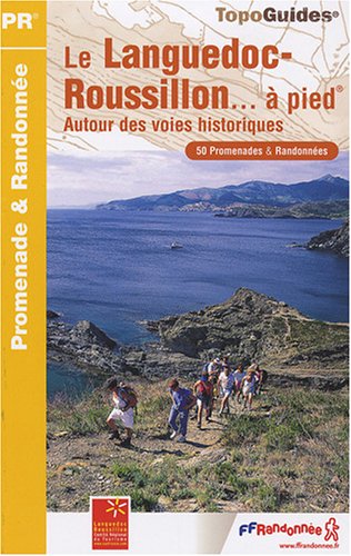 Le Languedoc-Roussillon  pied : Autour des voies historiques, 50 promenades et randonnes