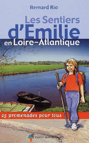 Les Sentiers d'Emilie en Loire-Atlantique : 25 promenades pour tous