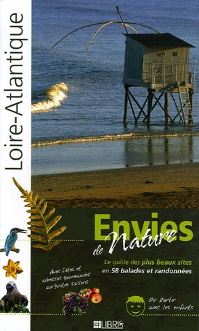 Loire-Atlantique : Le guide des plus beaux sites en 58 balades et randonnes