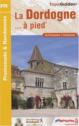 La Dordogne  pied : 40 Promenades et randonnes